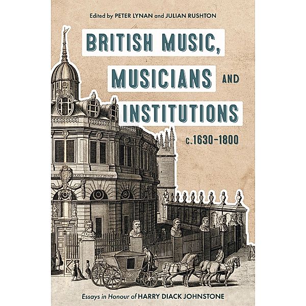 British Music, Musicians and Institutions, c. 1630-1800, Peter Lynan, Julian Rushton