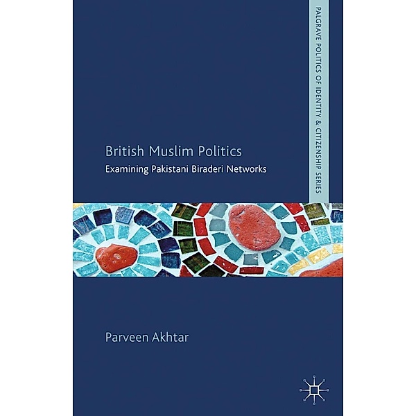 British Muslim Politics / Palgrave Politics of Identity and Citizenship Series, P. Akhtar