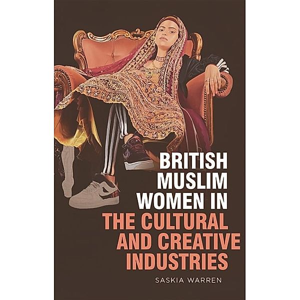 British Muslim Women in the Cultural and Creative Industries, Saskia Warren