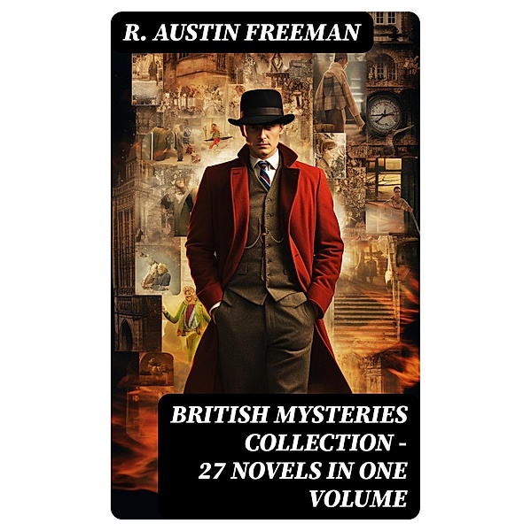 BRITISH MYSTERIES COLLECTION - 27 Novels in One Volume, R. Austin Freeman