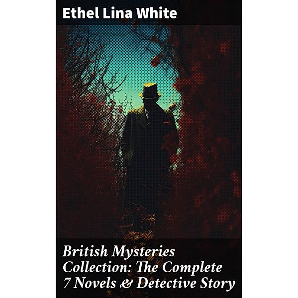 British Mysteries Collection: The Complete 7 Novels & Detective Story, ETHEL LINA WHITE