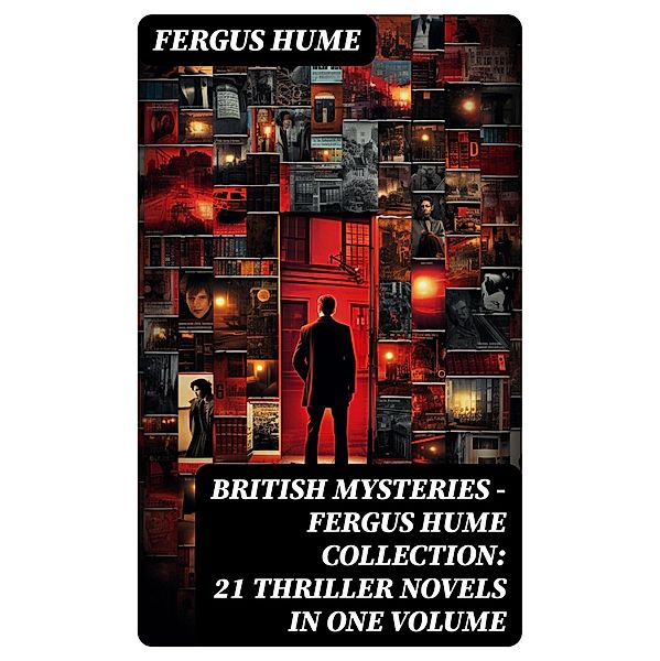 British Mysteries - Fergus Hume Collection: 21 Thriller Novels in One Volume, Fergus Hume