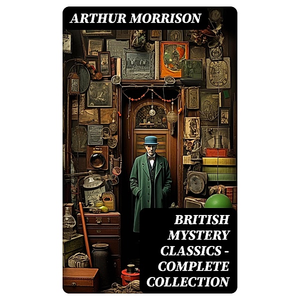 British Mystery Classics - Complete Collection, Arthur Morrison