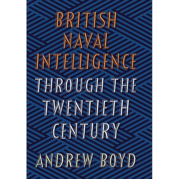 British Naval Intelligence through the Twentieth Century, Boyd Andrew Boyd