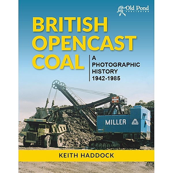 British Opencast Coal: A Photographic History 1942-1985, Keith Haddock