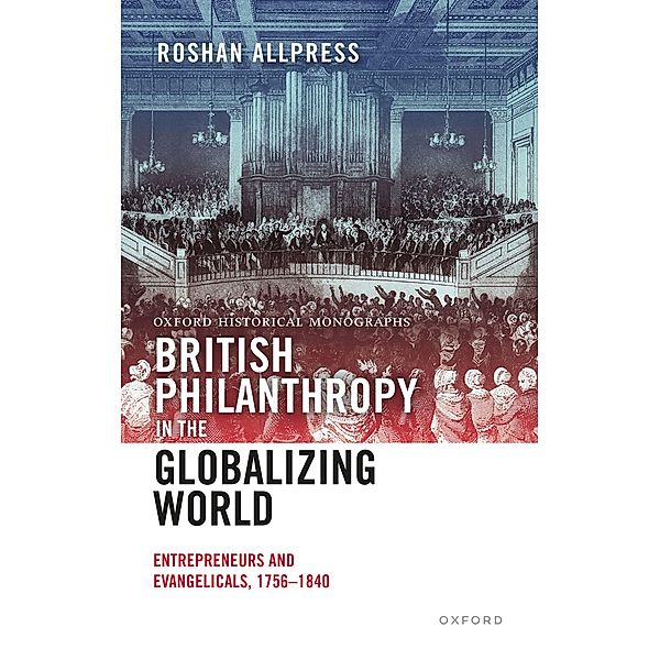 British Philanthropy in the Globalizing World / Oxford Historical Monographs, Roshan Allpress