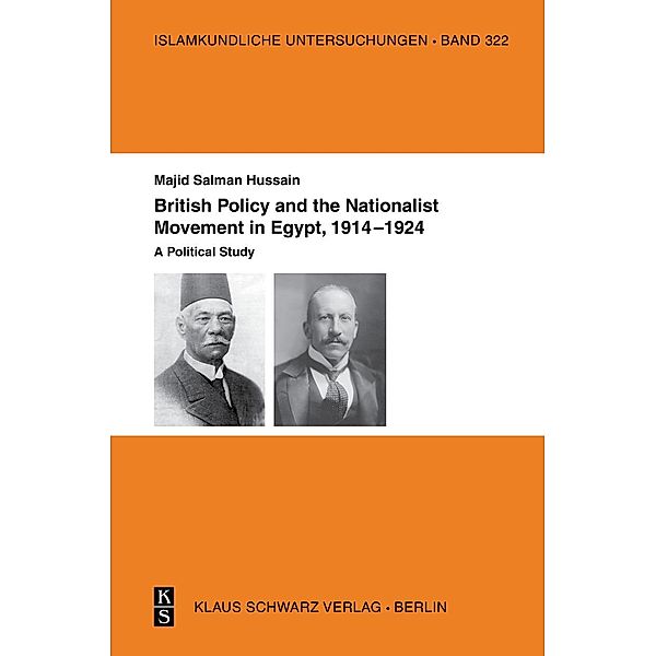 British Policy and the Nationalist Movement in Egypt, 1914-1924 / Islamkundliche Untersuchungen Bd.322, Majid Salman Hussain