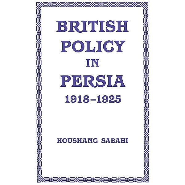 British Policy in Persia, 1918-1925, Houshang Sabahi