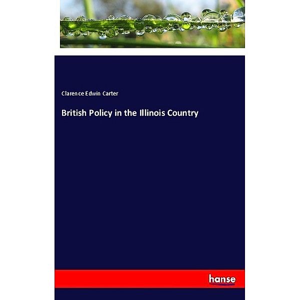 British Policy in the Illinois Country, Clarence Edwin Carter