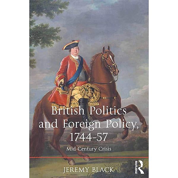 British Politics and Foreign Policy, 1744-57, Jeremy Black