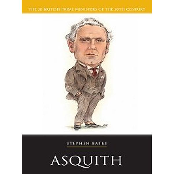 British Prime Ministers: Asquith, Stephen Bates