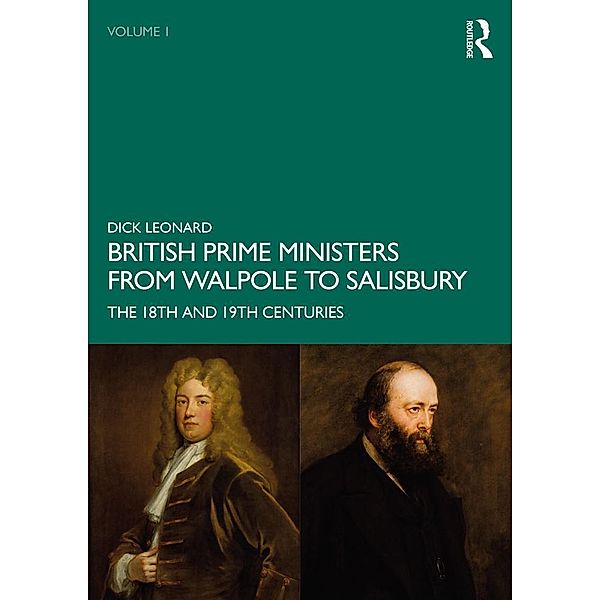 British Prime Ministers from Walpole to Salisbury: The 18th and 19th Centuries, Dick Leonard