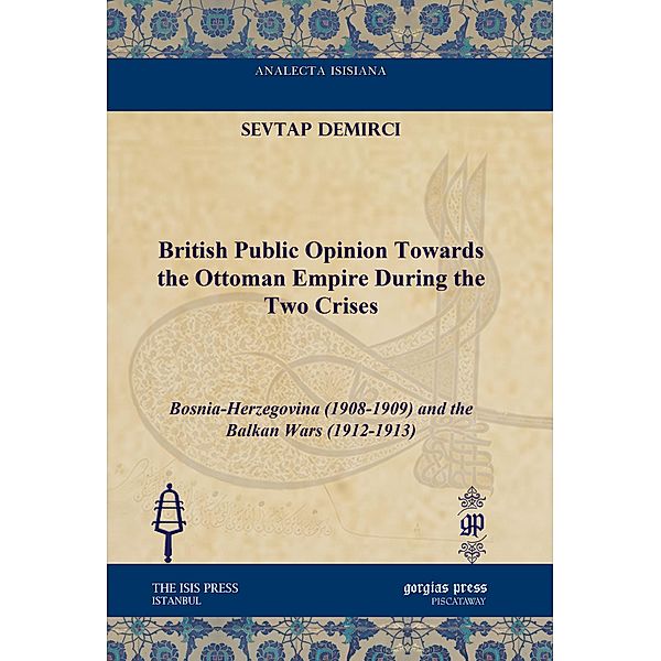 British Public Opinion Towards the Ottoman Empire During the Two Crises, Sevtap Demirci