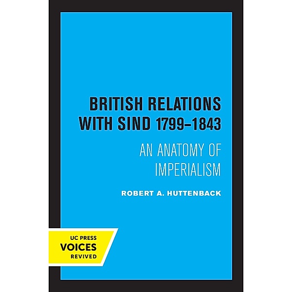 British Relations with Sind 1799 - 1843, Robert A. Huttenback