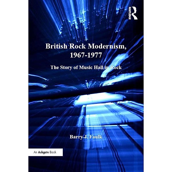 British Rock Modernism, 1967-1977, Barry J. Faulk