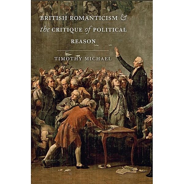 British Romanticism and the Critique of Political Reason, Timothy Michael