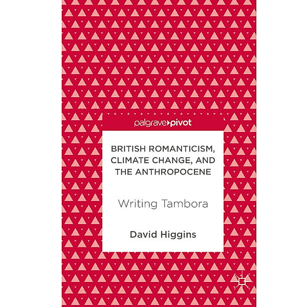 British Romanticism, Climate Change, and the Anthropocene, David Higgins