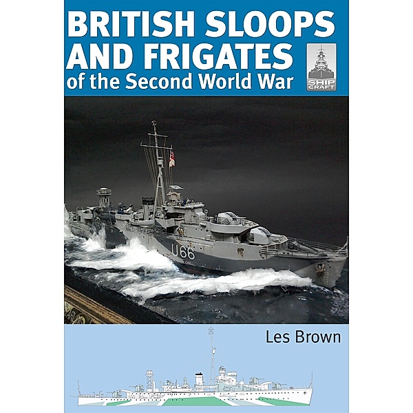 British Sloops and Frigates of the Second World War / ShipCraft, Brown Les Brown