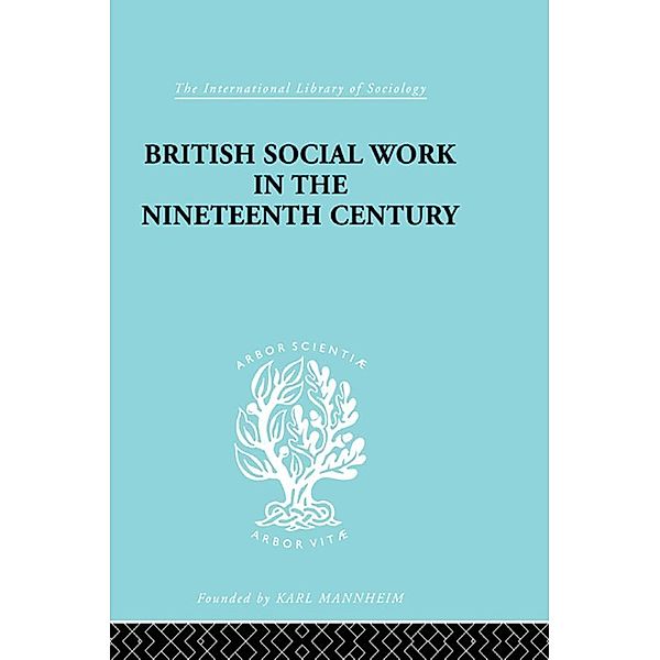 British Social Work in the Nineteenth Century / International Library of Sociology, E. T. Ashton, A. F. Young