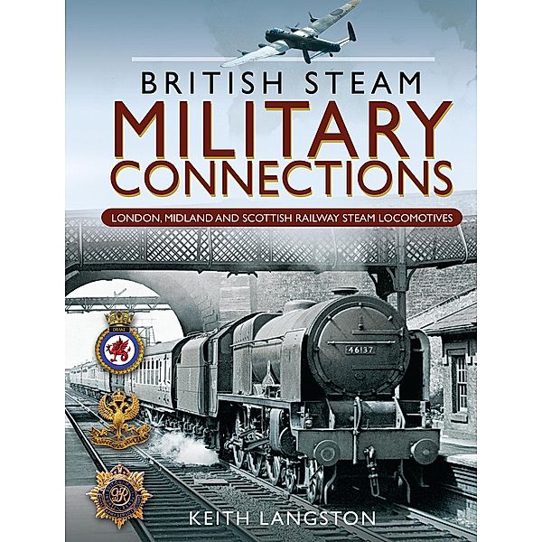 British Steam Military Connections: London, Midland and Scottish Railway Steam Locomotives, Keith Langston