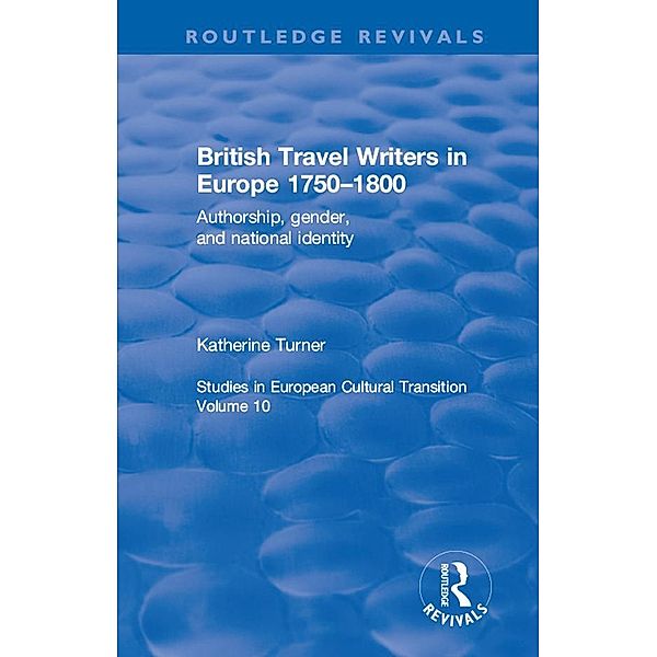 British Travel Writers in Europe 1750-1800 / Routledge Revivals, Katherine Turner