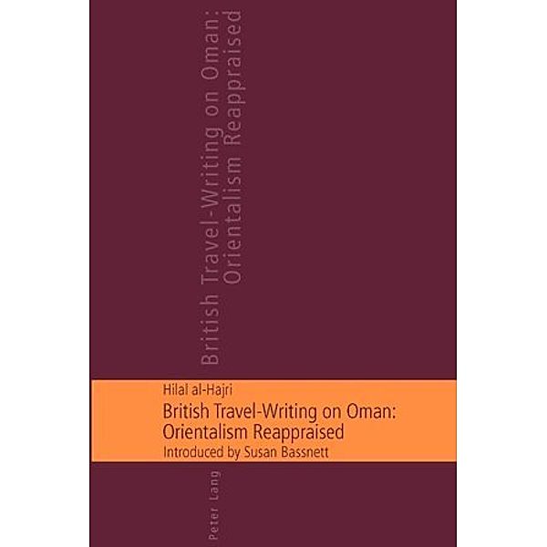 British Travel-Writing on Oman: Orientalism Reappraised, Hilal Said Al-Hajri