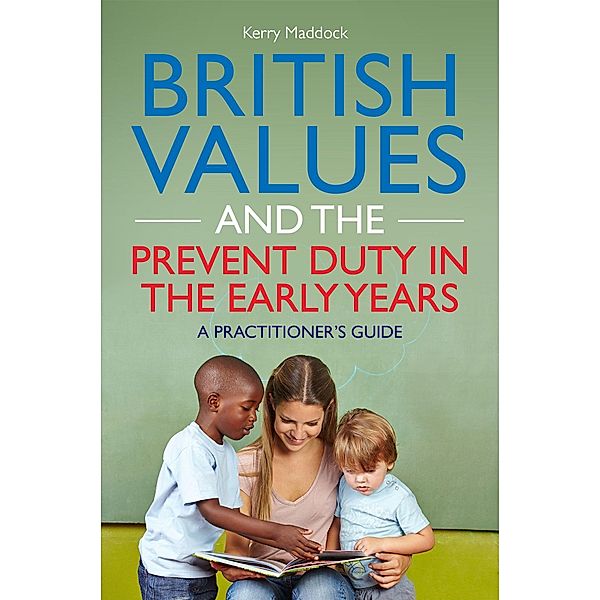 British Values and the Prevent Duty in the Early Years, Kerry Maddock