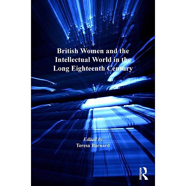 British Women and the Intellectual World in the Long Eighteenth Century, Teresa Barnard