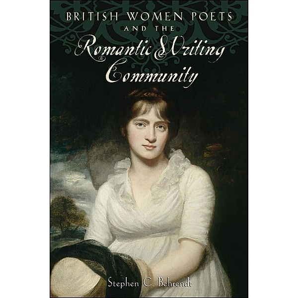 British Women Poets and the Romantic Writing Community, Stephen C. Behrendt