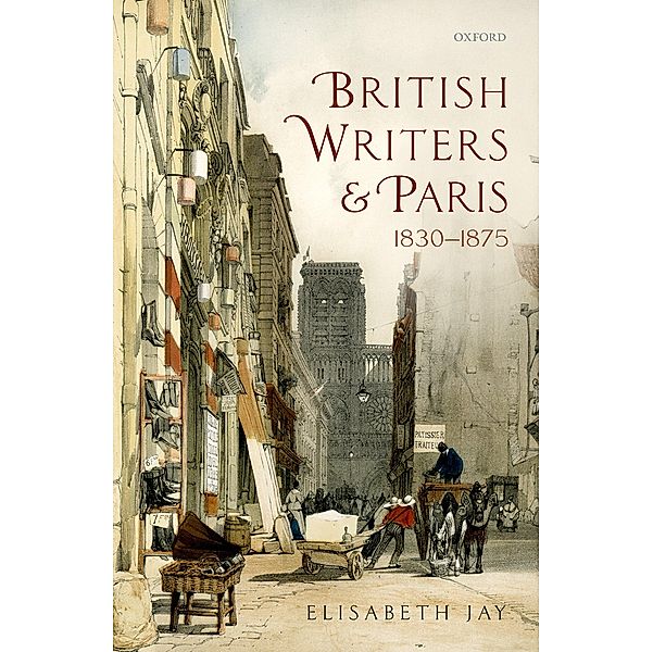 British Writers and Paris: 1830-1875, Elisabeth Jay