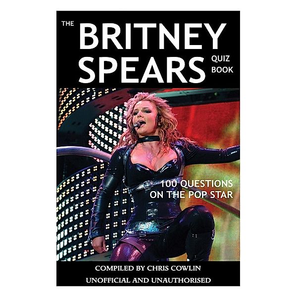 Britney Spears Quiz Book / Andrews UK, Chris Cowlin