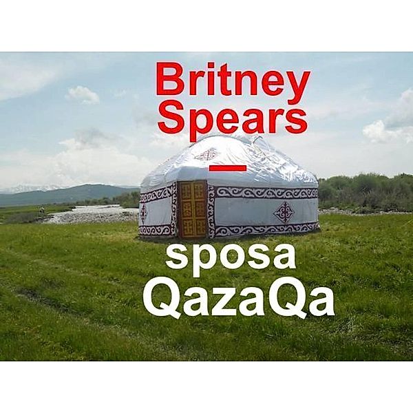 Britney Spears - sposa QazaQa, Kanat Malim