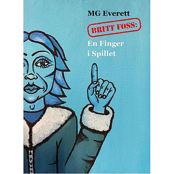 Britt Foss: En Finger i Spillet (BRITT FOSS: Serie 1, #2) / BRITT FOSS: Serie 1, Mg Everett