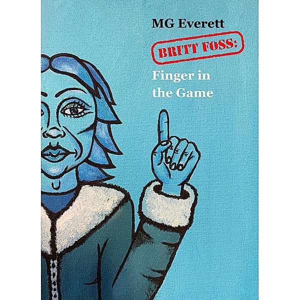 Britt Foss: Finger in the Game (BRITT FOSS: Series 1, #2) / BRITT FOSS: Series 1, Mg Everett