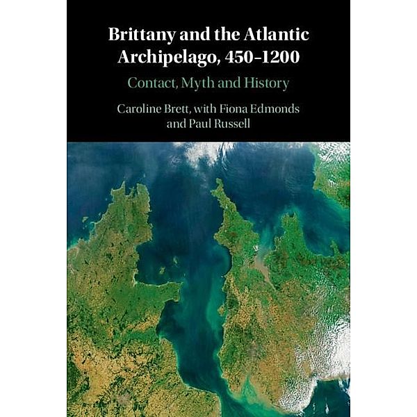 Brittany and the Atlantic Archipelago, 450-1200, Caroline Brett
