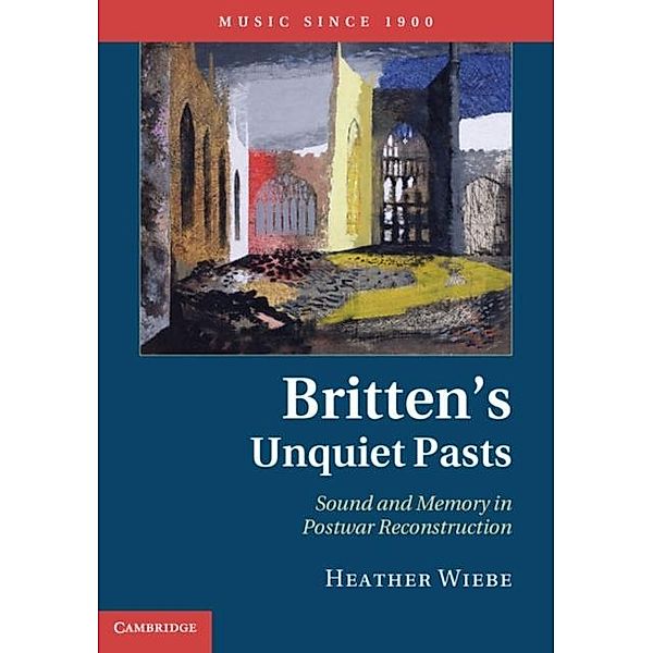 Britten's Unquiet Pasts, Heather Wiebe