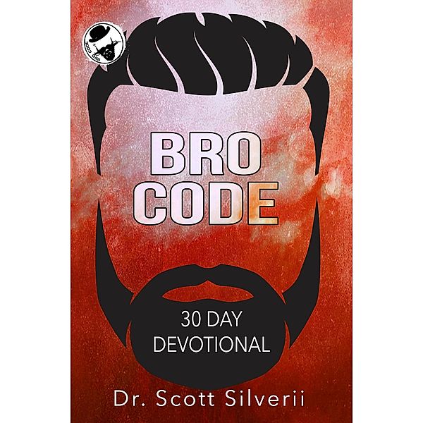 Bro Code Daily Devotional: No Nonsense Prayer and Motivation for Men (The Bro Code) / The Bro Code, Scott Silverii