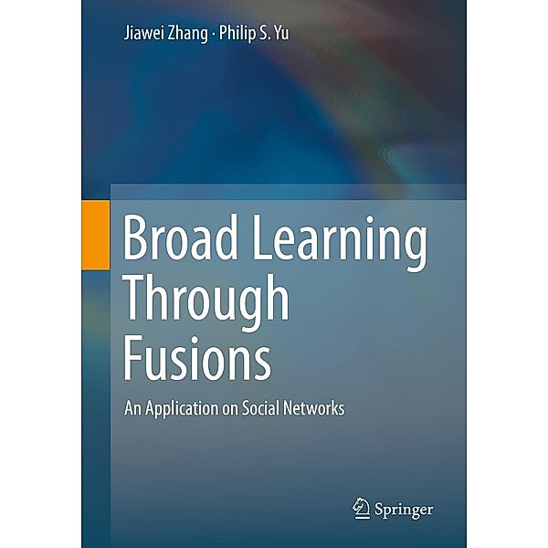 Broad Learning Through Fusions, Jiawei Zhang, Philip S. Yu