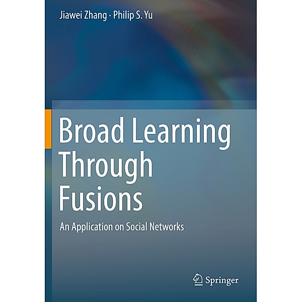 Broad Learning Through Fusions, Jia-wei Zhang, Philip S Yu