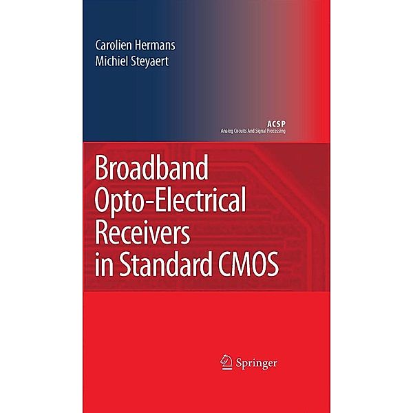 Broadband Opto-Electrical Receivers in Standard CMOS / Analog Circuits and Signal Processing, Carolien Hermans, Michiel Steyaert