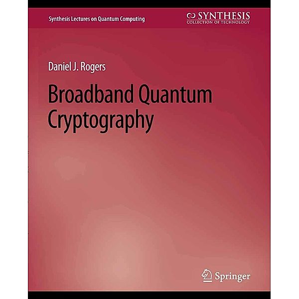 Broadband Quantum Cryptography / Synthesis Lectures on Quantum Computing, Daniel Rogers