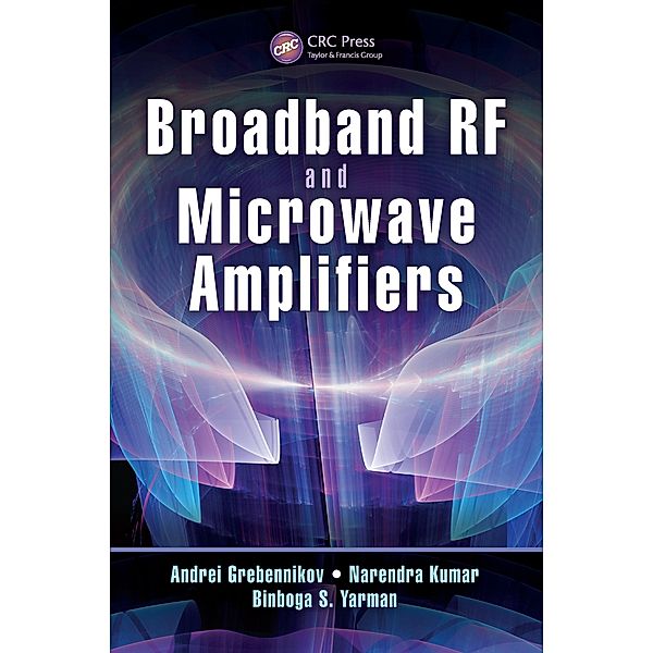 Broadband RF and Microwave Amplifiers, Andrei Grebennikov, Narendra Kumar, Binboga S. Yarman