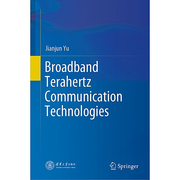 Broadband Terahertz Communication Technologies, Jianjun Yu