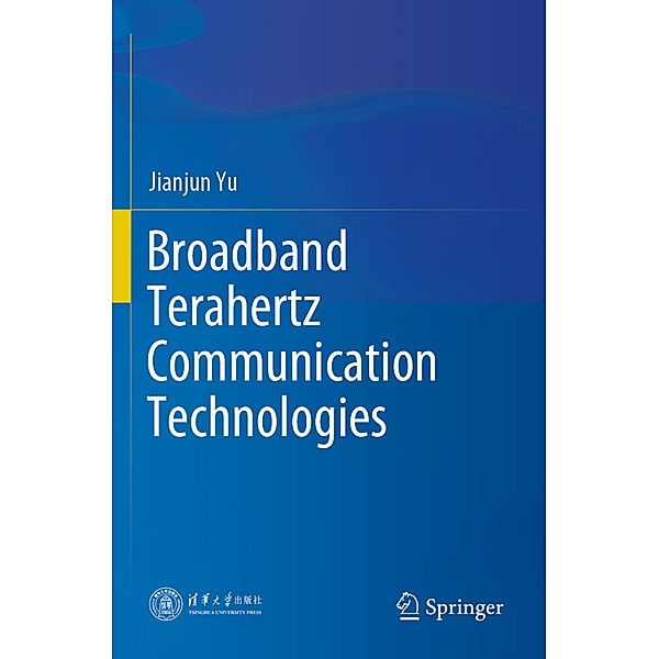 Broadband Terahertz Communication Technologies, Jianjun Yu