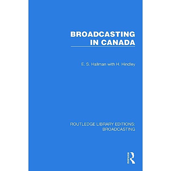 Broadcasting in Canada, E. S. Hallman, H. Hindley