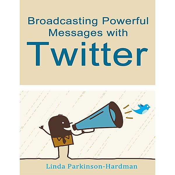 Broadcasting Powerful Messages With Twitter, Linda Parkinson-Hardman