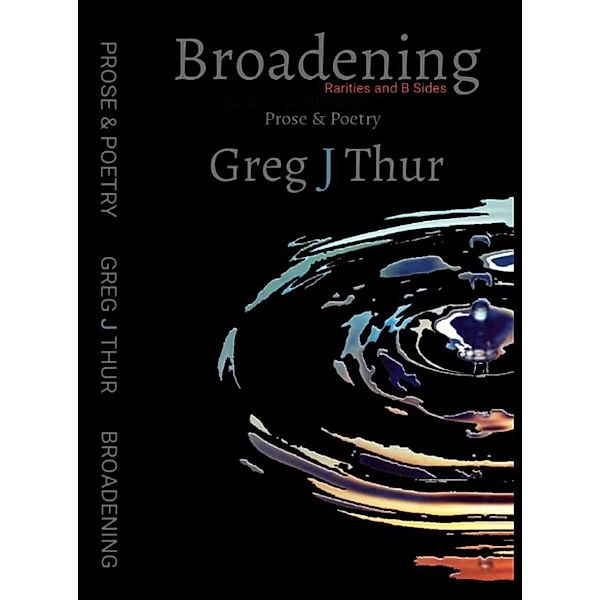 Broadening: Rarities and B Sides, Greg J Thur