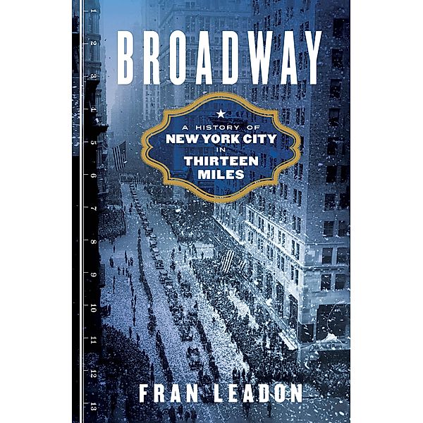 Broadway: A History of New York City in Thirteen Miles, Fran Leadon