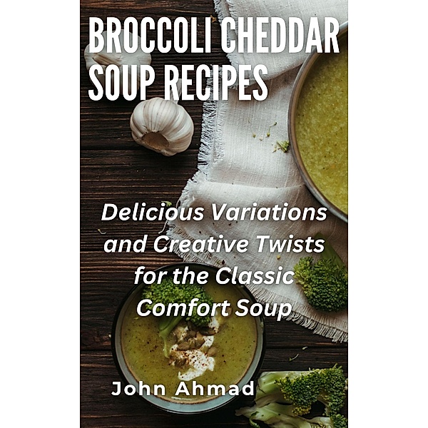 Broccoli Cheddar Soup Recipes, John Ahmad