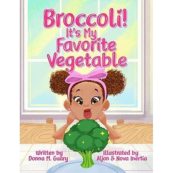 Broccoli! It's My Favorite Vegetable, Donna Guary